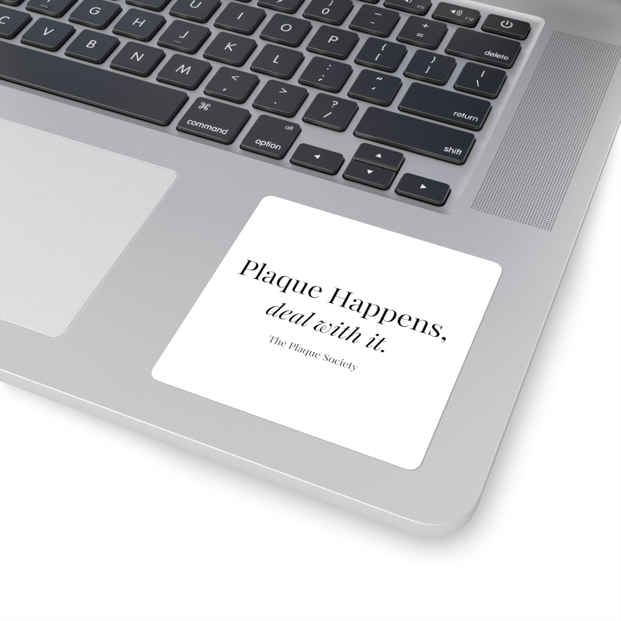 PLAQUE HAPPENS, DEAL WITH IT — Sticker