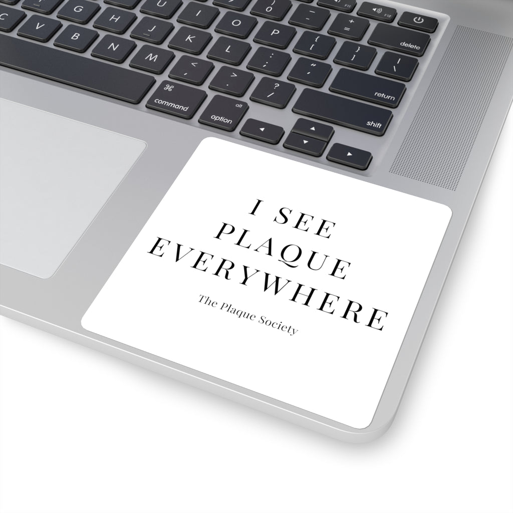 I SEE PLAQUE EVERYWHERE — SIGNATURE STICKER