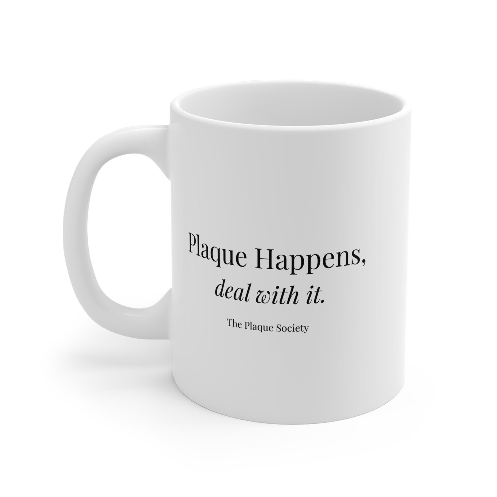 PLAQUE HAPPENS, DEAL WITH IT — Mug