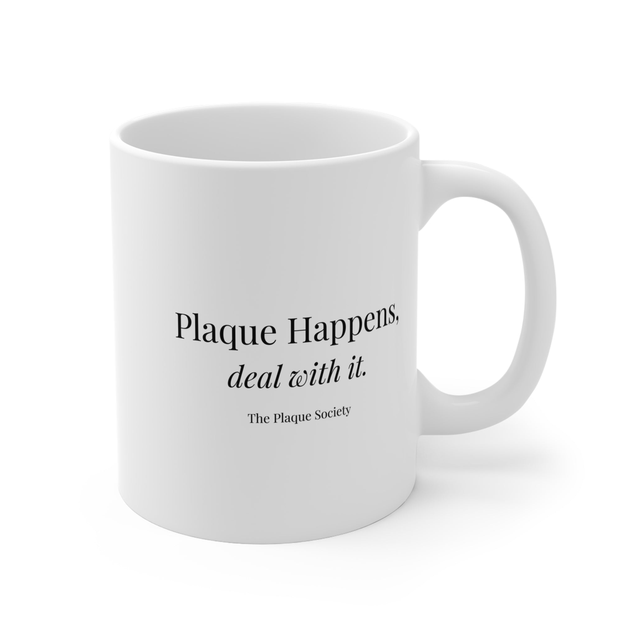 PLAQUE HAPPENS, DEAL WITH IT — Mug