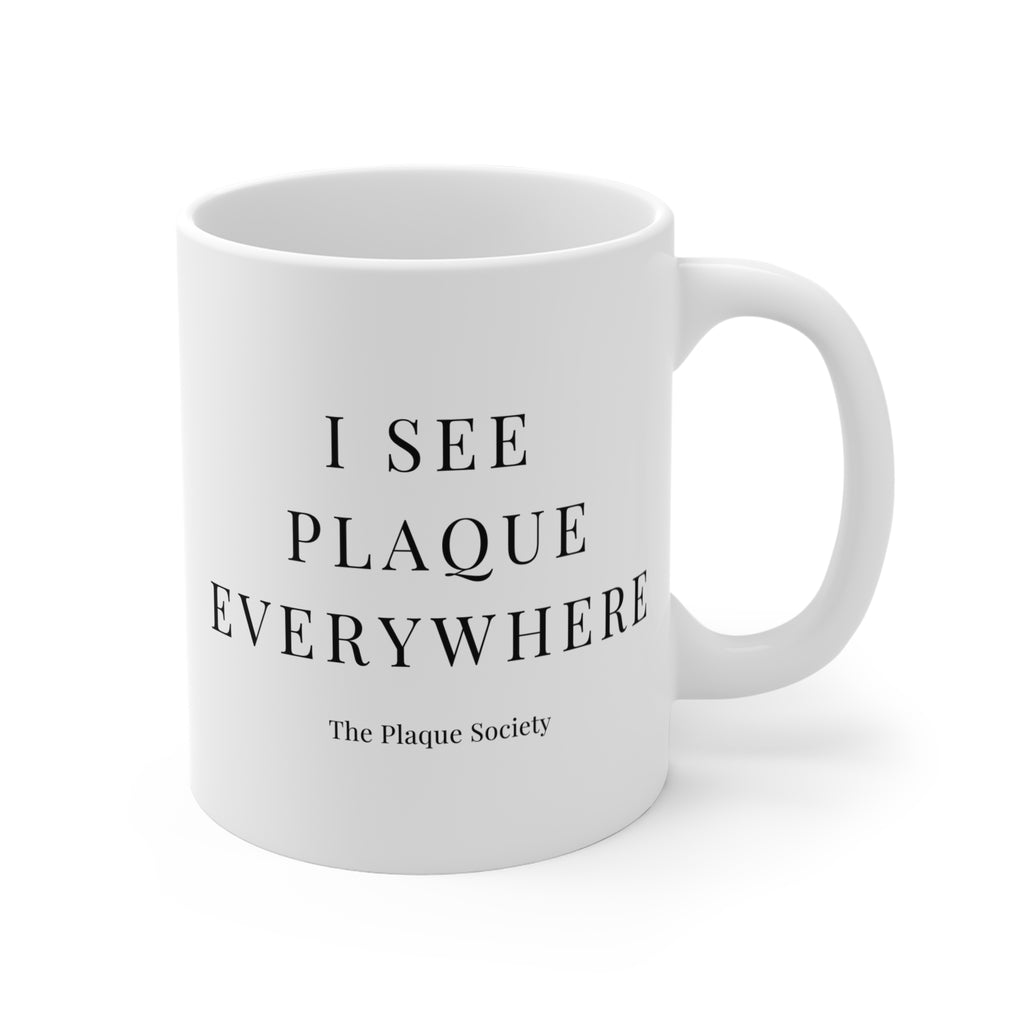 I SEE PLAQUE EVERYWHERE — MUG