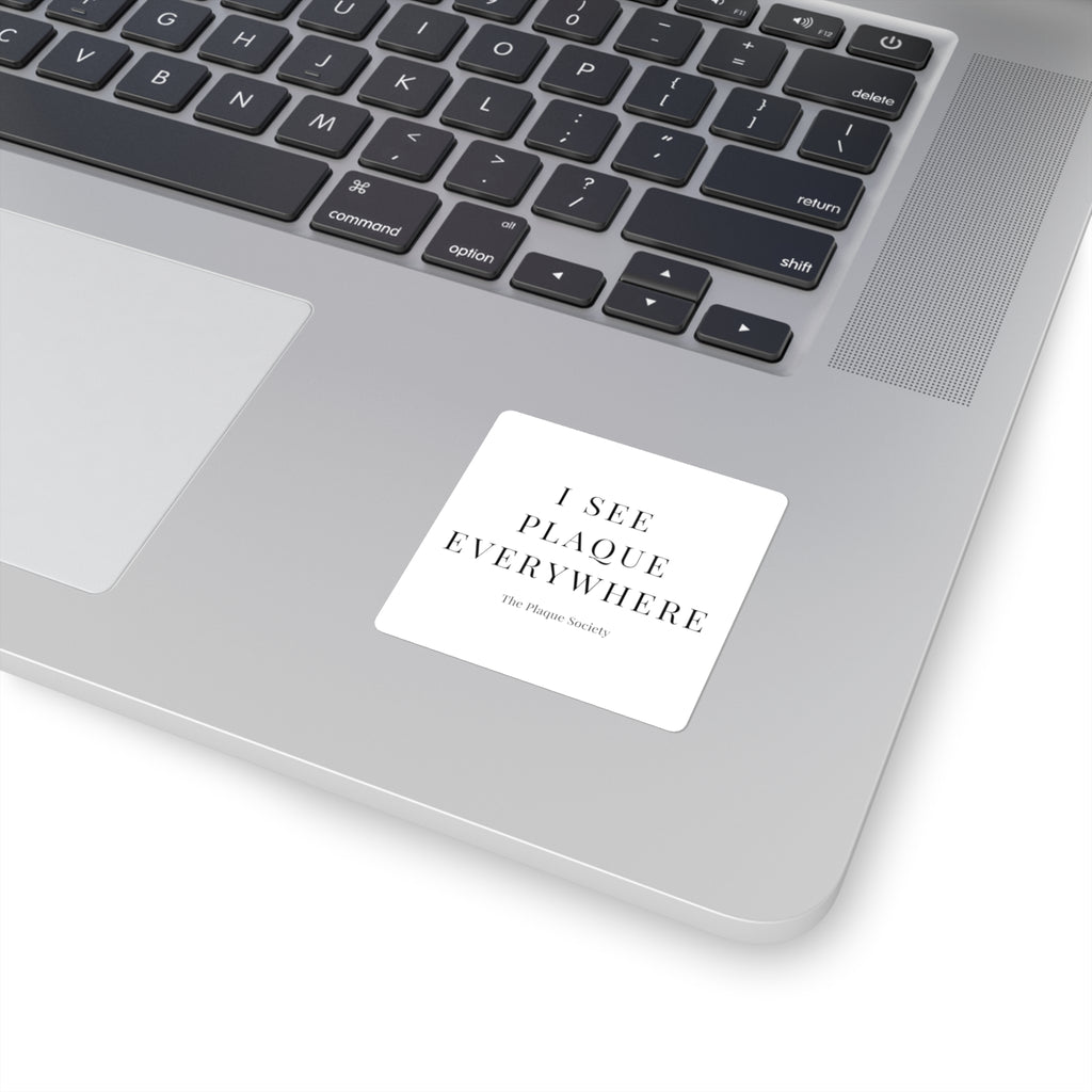 I SEE PLAQUE EVERYWHERE — SIGNATURE STICKER
